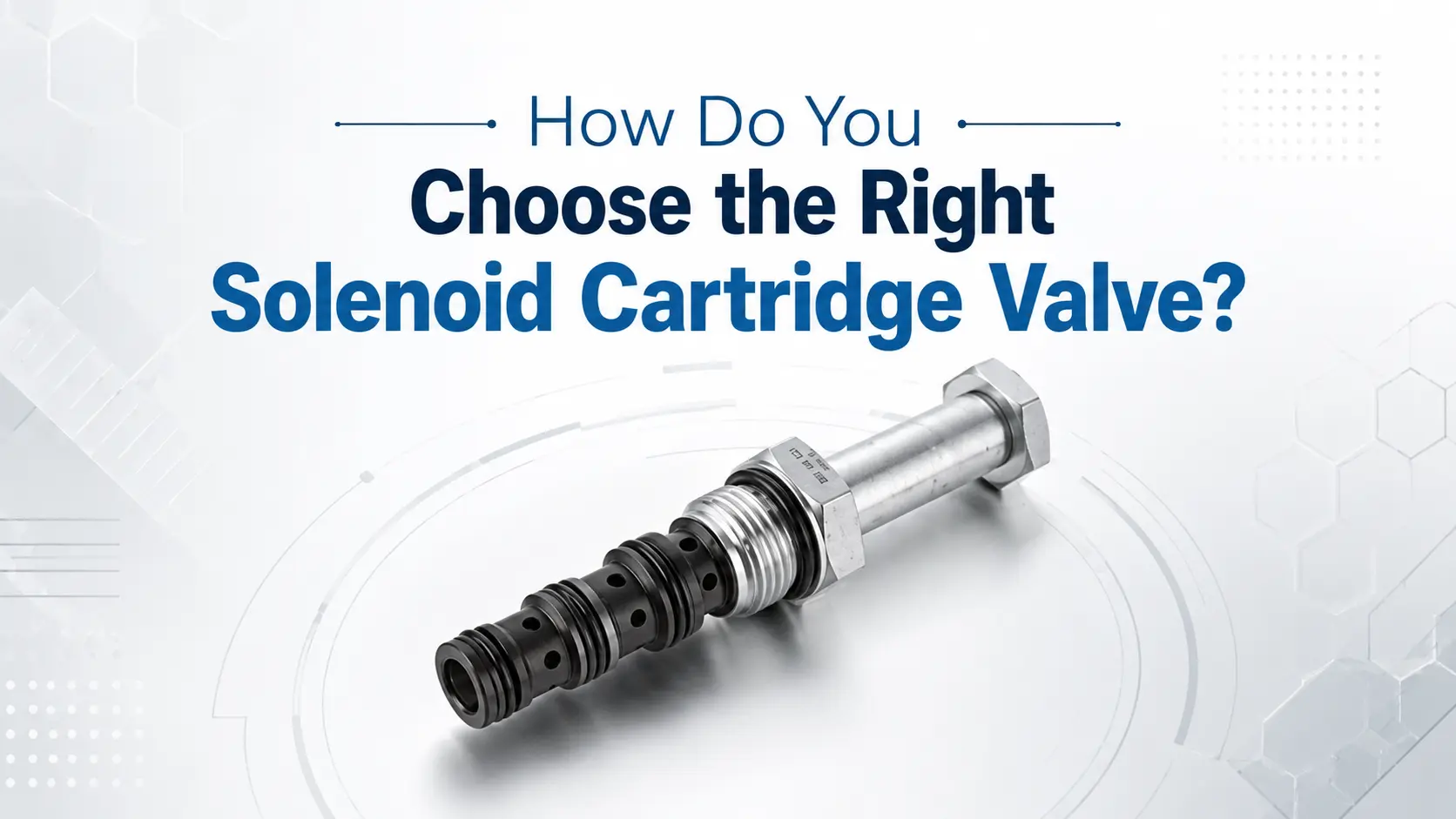 How to choose the right solenoid cartridge valve for hydraulic systems